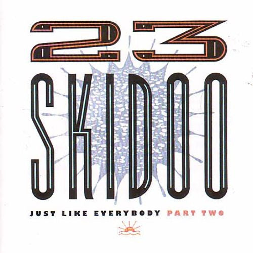 23 Skidoo - Just Like Everybody