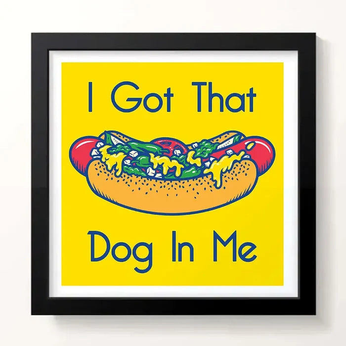 I Got that Chicago Dog in Me 9" x 9" Print