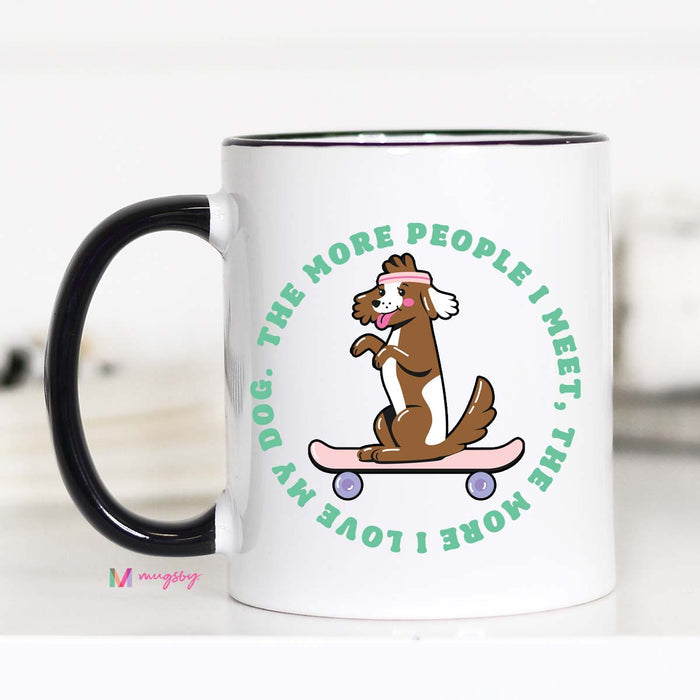 The More People I Meet DOG Coffee Mug