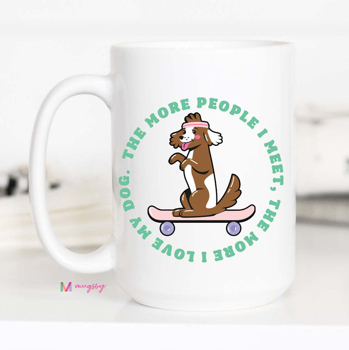 The More People I Meet DOG Coffee Mug