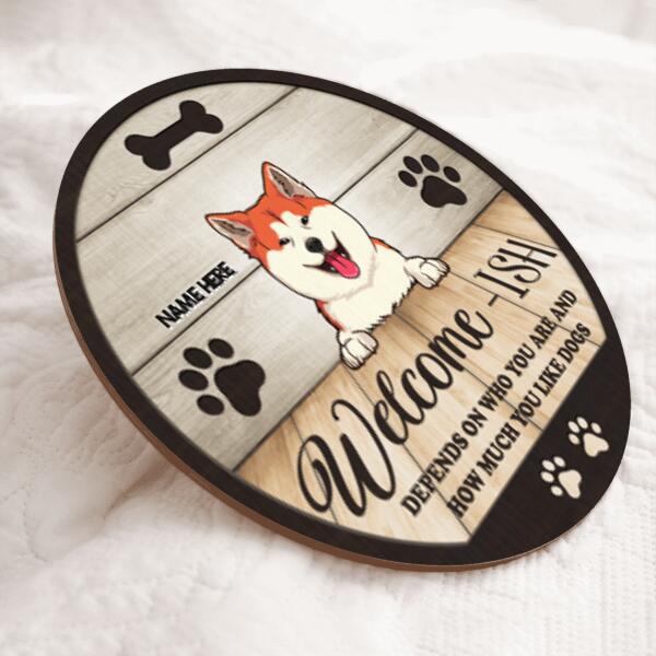 Welcome-ish Depends On How Much You Like Dogs, Rustic Wooden Door Hanger, Personalized Dog Door Sign, Housewarming Gift